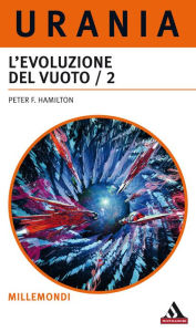 Title: L'evoluzione del vuoto - 2a parte (Urania), Author: Peter F. Hamilton