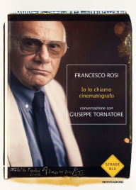 Title: Io lo chiamo cinematografo, Author: Francesco Rosi