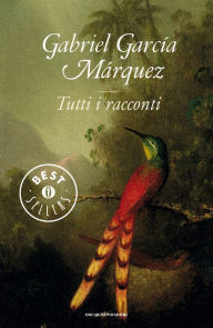 Title: Tutti i racconti, Author: Gabriel García Márquez