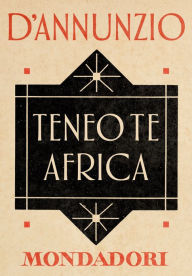 Title: Teneo te Africa (e-Meridiani Mondadori), Author: Gabriele d'Annunzio