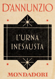 Title: L'Urna inesausta (e-Meridiani Mondadori), Author: Gabriele d'Annunzio