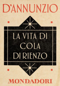 Title: La vita di Cola di Rienzo (e-Meridiani Mondadori), Author: Gabriele d'Annunzio