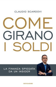 Title: Come girano i soldi, Author: Claudio Scardovi