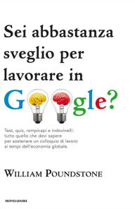 Title: Sei abbastanza sveglio per lavorare in Google?, Author: William Poundstone