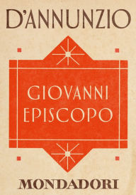 Title: Giovanni Episcopo (e-Meridiani Mondadori), Author: Gabriele d'Annunzio