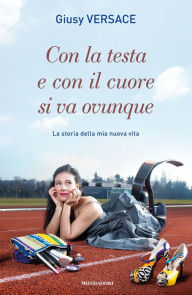 Title: Con la testa e con il cuore si va ovunque, Author: Giuseppina Versace
