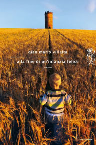 Title: Alla fine di un'infanzia felice, Author: Gian Mario Villalta