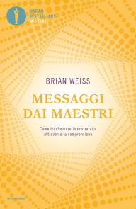 Title: Messaggi dai maestri, Author: Brian Weiss