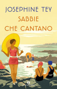 Title: Sabbie che cantano, Author: Josephine Tey