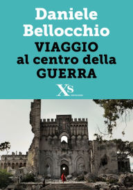 Title: Viaggio al centro della guerra (XS Mondadori), Author: Daniele Bellocchio