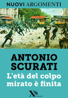 L Eta Del Colpo Mirato E Finita Xs Mondadori By Antonio Scurati Nook Book Ebook Barnes Noble
