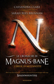 Title: Le cronache di Magnus Bane - 4. L'erede di mezzanotte, Author: Cassandra Clare