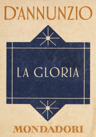 Title: La Gloria (e-Meridiani Mondadori), Author: Gabriele d'Annunzio