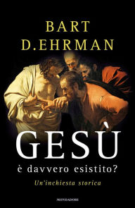 Title: Gesù è davvero esistito?, Author: Bart D. Ehrman