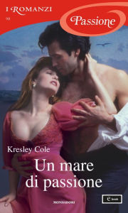 Title: Un mare di passione (I Romanzi Passione), Author: Kresley Cole