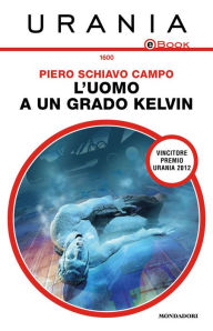 Title: L'uomo a un grado Kelvin (Urania), Author: Piero Schiavo Campo