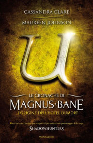 Title: Le cronache di Magnus Bane - 5. L'origine dell'Hotel Dumort, Author: Cassandra Clare