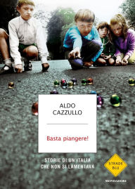 Title: Basta piangere!, Author: Aldo Cazzullo