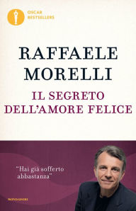 Title: Il segreto dell'amore felice, Author: Raffaele Morelli
