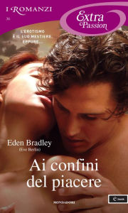 Title: Ai confini del piacere (I Romanzi Extra Passion), Author: Eden Bradley (Eve Berlin)