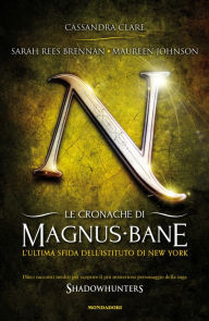 Title: Le cronache di Magnus Bane - 9. L'ultima sfida dell'Istituto di New York, Author: Sarah Rees Brennan