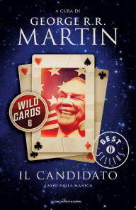 Title: Wild Cards - 6. Il candidato, Author: George R. R. Martin