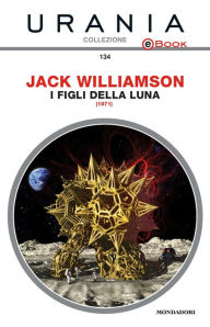 Title: I figli della luna (Urania), Author: Jack Williamson
