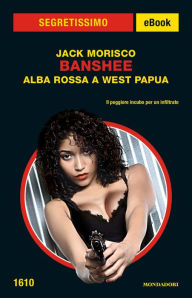 Title: Banshee - Alba rossa a West Papua (Segretissimo), Author: Jack Morisco