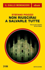 Title: Non riuscirai a salvarle tutte (Il Giallo Mondadori), Author: Stefano Pigozzi