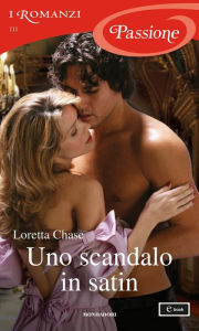 Title: Uno scandalo in satin (I Romanzi Passione), Author: Loretta Chase