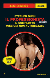 Title: Il Professionista Story: Il complotto - Missioni non autorizzate (Segretissimo), Author: Stephen Gunn