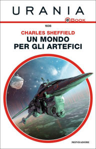 Title: Un mondo per gli artefici (Urania), Author: Charles Sheffield