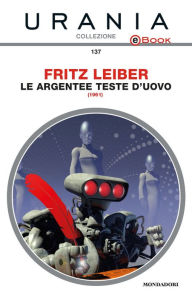 Title: Le argentee Teste d'Uovo (Urania), Author: Fritz Leiber