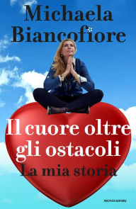 Title: Il cuore oltre gli ostacoli, Author: Michaela Biancofiore