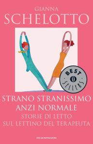 Title: Strano, stranissimo, anzi normale, Author: Gianna Schelotto