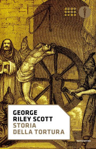 Title: Storia della tortura, Author: George Riley Scott