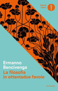 Title: La filosofia in ottantadue favole, Author: Ermanno Bencivenga