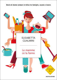 Title: Le mamme ce la fanno, Author: Elisabetta Gualmini