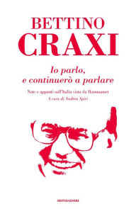 Title: Io parlo, e continuerò a parlare, Author: Bettino Craxi