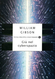 Title: Giù nel cyberspazio, Author: William Gibson