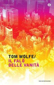 Title: Il falò delle vanità (The Bonfire of the Vanities), Author: Tom Wolfe