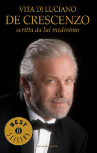 Title: Vita di Luciano De Crescenzo scritta da lui medesimo, Author: Luciano De Crescenzo