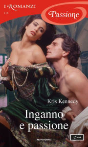 Title: Inganno e passione (I Romanzi Passione), Author: Kris Kennedy