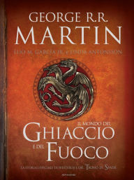 Title: Il Mondo del Ghiaccio e del Fuoco, Author: George R. R. Martin