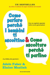 Title: Come parlare perché i bambini ti ascoltino & come ascoltare perché ti parlino, Author: Adele Faber