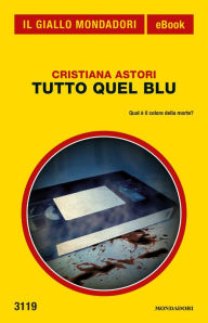 Title: Tutto quel blu (Il Giallo Mondadori), Author: Cristiana Astori