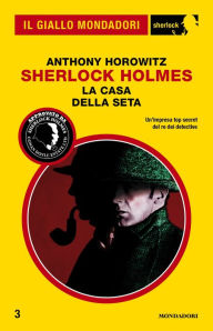 Title: Sherlock Holmes - La casa della seta (Il Giallo Mondadori Sherlock), Author: Anthony Horowitz