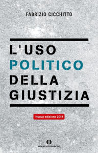 Title: L'uso politico della giustizia, Author: Fabrizio Cicchitto