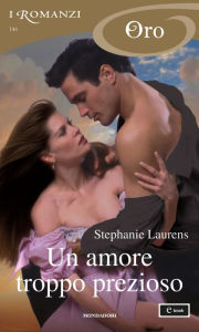 Title: Un amore troppo prezioso (I Romanzi Oro), Author: Stephanie Laurens
