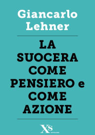 Title: La suocera come pensiero e come azione, Author: Giancarlo Lehner